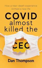 COVID Almost Killed The CEO: How A Near-Death Experience Birthed A New Life 