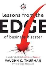 Lessons From The Edge Of Business Disaster: A Leader's Guide to Survival and Recovery 