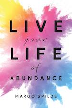 Live Your Life Of Abundance 