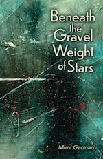 Beneath the Gravel Weight of Stars 