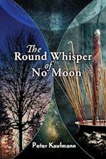 The Round Whisper of No Moon 