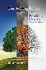 Our Aching Bones, Our Breaking Hearts: Poems on Aging 