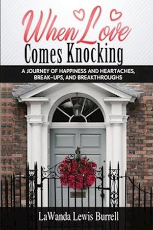 When Love Comes Knocking: A Journey of Happiness and Heartaches, Break-ups and Breakthroughs