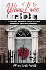 When Love Comes Knocking: A Journey of Happiness and Heartaches, Break-ups and Breakthroughs 