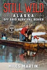 Still Wild: The Alaska Off Grid Survival Series 