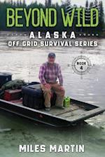 Beyond Wild: The Alaska Off Grid Survival Series 