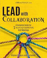 Lead with Collaboration: A Complete Guide for Transforming Staff Meetings 