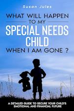 What will happen to my Special Needs Child when I am gone 