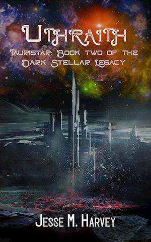 Uthraith Tauristar Book Two of The Dark Stellar Legacy