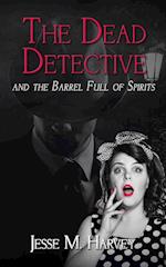 The Dead Detective and The Barrel Full of Spirits 