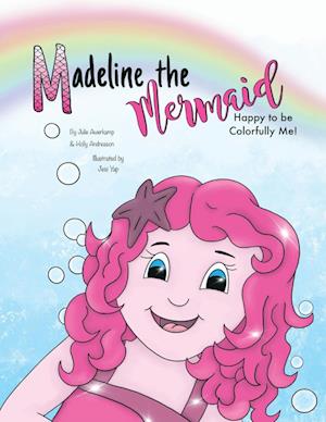 Madeline the Mermaid - Happy to be Colorfully Me!