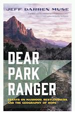 Dear Park Ranger: Essays on Manhood, Restlessness, and the Geography of Hope 