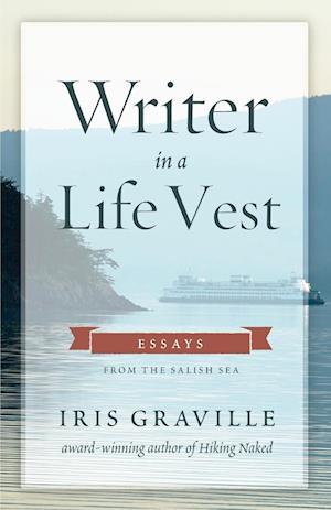 Writer in a Life Vest: Essays from the Salish Sea