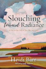 Slouching Toward Radiance 