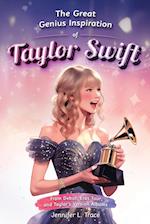 The Great Genius Inspiration of Taylor Swift: From Debut, Eras Tour, and Taylor's Version Albums - A Women Empowering Musical Biography for All Ages 