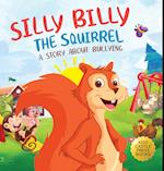 Silly Billy the Squirrel: A Colorful Children's Picture Book About Bullying And Managing Difficult Feelings and Emotions (Silly Billy the Squirrel: A 