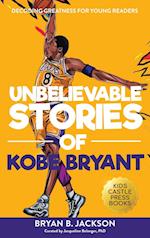 Unbelievable Stories of Kobe Bryant: Decoding Greatness For Young Readers (Awesome Biography Books for Kids Children Ages 9-12) (Unbelievable Stories 