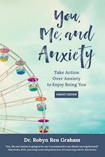 You, Me, and Anxiety: Take Action Over Anxiety to Enjoy Being You (Parent Edition) 