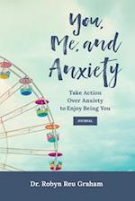 You, Me, and Anxiety: Take Action Over Anxiety to Enjoy Being You Journal 