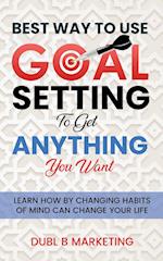 Best Way To Use Goal Setting To Get ANYTHING You Want!