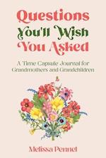 Questions You'll Wish You Asked: A Time Capsule Journal for Grandmothers and Grandchildren 