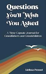 Questions You'll Wish You Asked: A Time Capsule Journal for Grandfathers and Grandchildren 