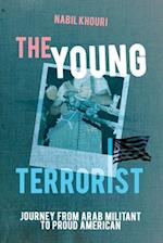 The Young Terrorist: Journey from Arab Militant to Proud American 