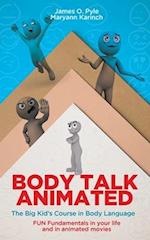 Body Talk Animated : The Big Kid's Course in Body Language--FUN Fundamentals in your life and in animated movies 