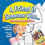 A Friend is Someone Who... Coloring Book Edition