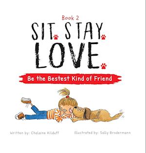 Sit. Stay. Love. Be the Bestest Kind of Friend