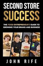 Second Store Success: The Food Entrepreneur's Guide to Growing Your Brand and Business 