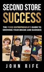 Second Store Success: The Food Entrepreneur's Guide to Growing Your Brand and Business 