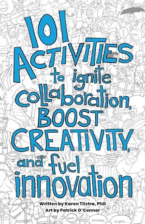 101 Activities to Ignite Collaboration, Boost Creativity, and Fuel Innovation