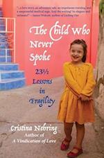 The Child Who Never Spoke: 23 ½ Lessons in Fragility 