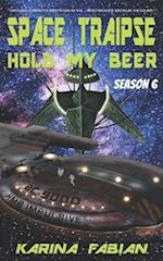 Space Traipse: Hold My Beer: Season Six 