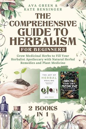 The Comprehensive Guide to Herbalism for Beginners