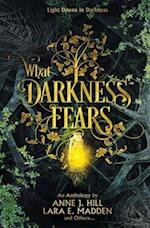 What Darkness Fears: An Anthology 