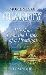 Moments of Clarity: Wisdom from the Father of a Prodigal 