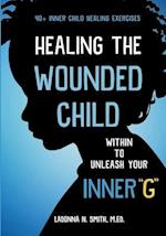 Healing The Wounded Child Within To Unleash Your Inner "G" 