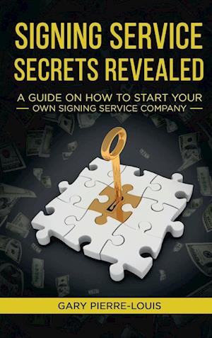 Signing Service Secrets Revealed: A Guide On How To Start Your Own Signing Service Service Company