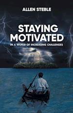 Staying Motivated in a World of Increasing Challenges 