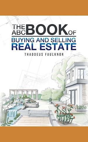 The ABC Book of Buying and Selling Real Estate