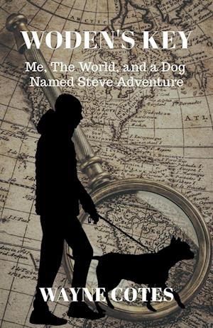 Woden's Key: Me, the World, and a Dog Named Steve Adventure: A Me, the World, and a Dog Named Steve Adventure