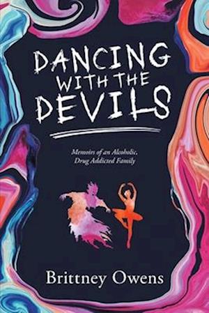 Dancing with the Devils: Memoirs of an Alcoholic, Drug-Addicted Family