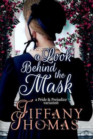 A Look Behind the Mask: A Pride & Prejudice Variation