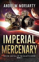 Imperial Mercenary: Decline and Fall of the Galactic Empire Book 3 