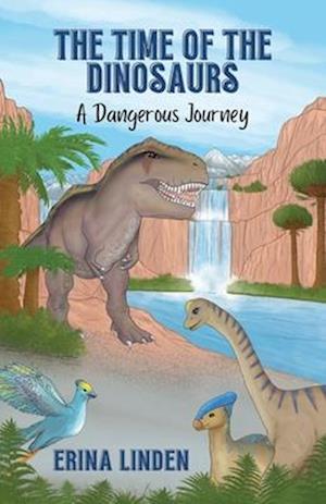 The Time of the Dinosaurs: A Dangerous Journey