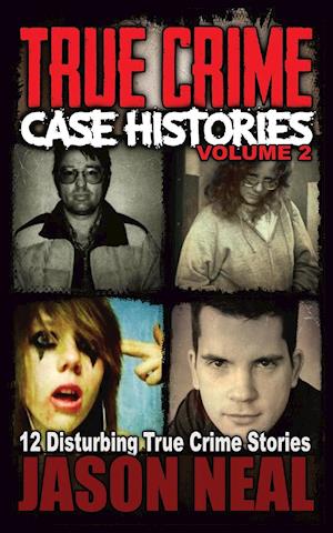 True Crime Case Histories - Volume 2