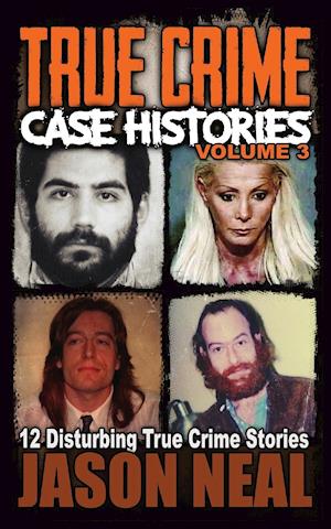 True Crime Case Histories - Volume 3