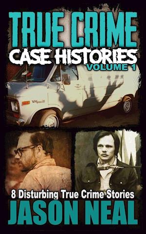 True Crime Case Histories - Volume 1